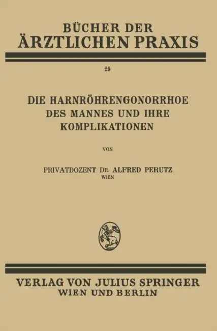 Die Harnröhren-Gonorrhoe Des Mannes Und Ihre Komplikationen: Band 29 by Alfred Perutz