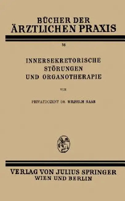 Innersekretorische Störungen Und Organotherapie by Wilhelm Raab