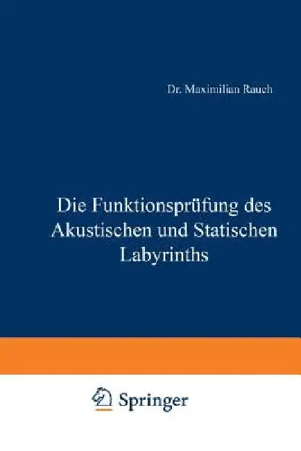 Die Funktionsprüfung Des Akustischen Und Statischen Labyrinths by Maximillian Rauch