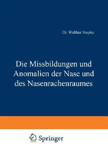 Die Missbildungen Und Anomalien Der Nase Und Des Nasenrachenraumes by Walther Stupka
