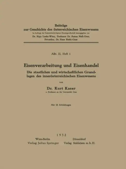 Eisenverarbeitung Und Eisenhandel: Die Staatlichen Und Wirtschaftlichen Grundlagen Des Innerösterreichischen Eisenwesens by Kurt Kaser, Maja Loehr, Anton Mell