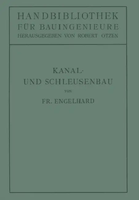 Kanal- Und Schleusenbau by Friedrich Engelhard, Robert Otzen
