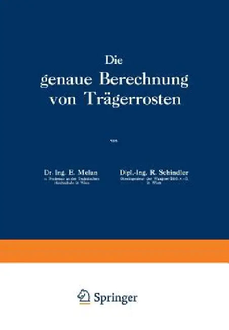 Die Genaue Berechnung Von Trägerrosten by E. Melan, R. Schindler, R. Rothmayer