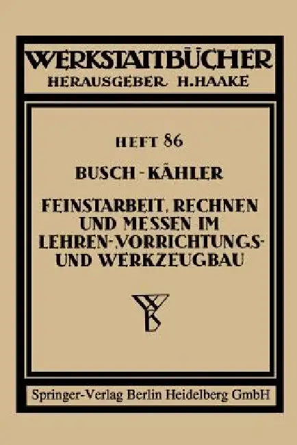 Feinstarbeit, Rechnen Und Messen Im Lehren-, Vorrichtungs- Und Werkzeugbau by Ernst Busch, Fritz Kähler