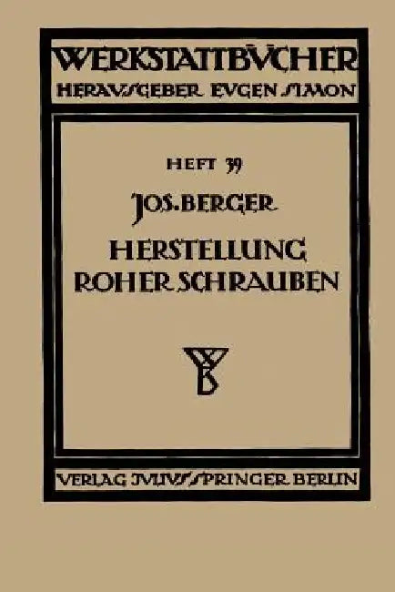 Die Herstellung Roher Schrauben: Erster Teil Anstauchen Der Köpfe by Na Berger