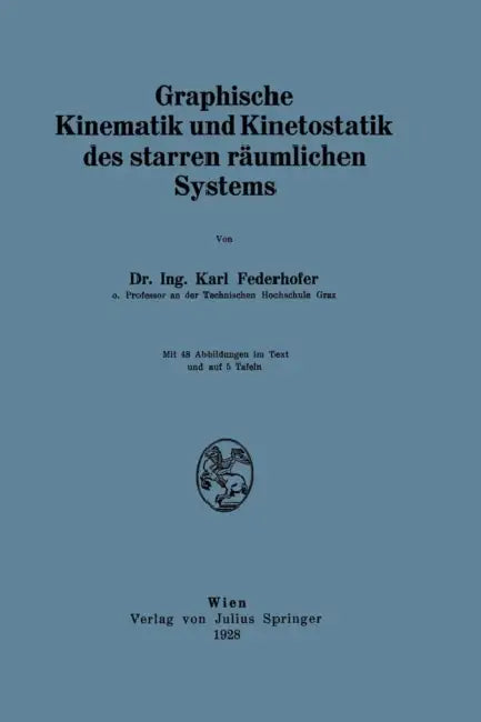Graphische Kinematik Und Kinetostatik Des Starren Räumlichen Systems by Karl Federhofer