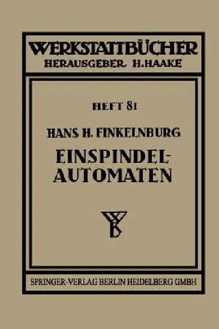 Die Wirtschaftliche Verwendung Von Einspindelautomaten by Hans H. Finkelnburg