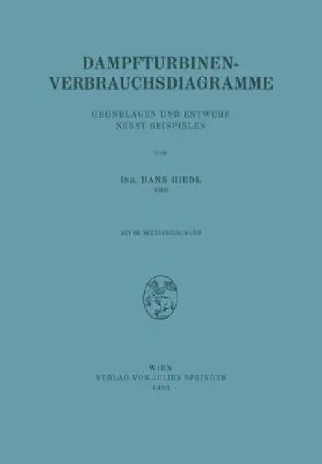 Dampfturbinen-Verbrauchsdiagramme: Grundlagen Und Entwurf Nebst Beispielen by Na Hiedl