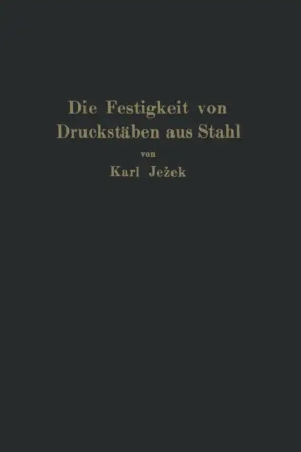 Die Festigkeit Von Druckstäben Aus Stahl by Karl Jezek