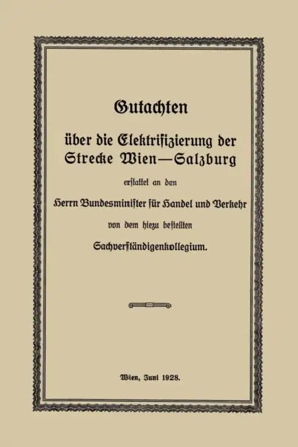 Gutachten Über Die Elektrifizierung Der Strecke Wien --Salzburg: Erstattet an Den Herrn Bundesminister Für Handel Und Verkehr Von Dem Hiezu Bestellten by Robert Findeis