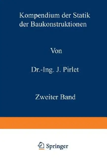 Kompendium Der Statik Der Baukonstruktionen: Die Statisch Unbestimmten Systeme by Josef Pirlet