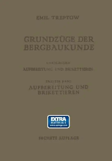 Grundzüge Der Bergbaukunde Einschliesslich Aufbereitung Und Brikettieren: II. Band. Aufbereitung Und Brikettieren by Emil Treptow