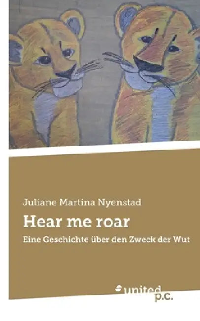 Hear me roar: Eine Geschichte über den Zweck der Wut by Juliane Martina Nyenstad
