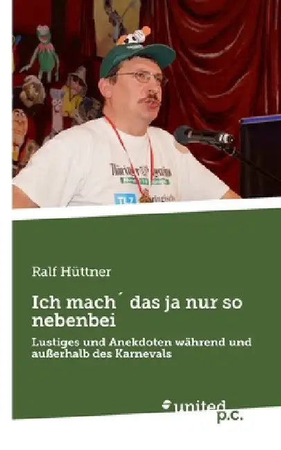 Ich mach´ das ja nur so nebenbei: Lustiges und Anekdoten während und außerhalb des Karnevals by Hüttner, Ralf