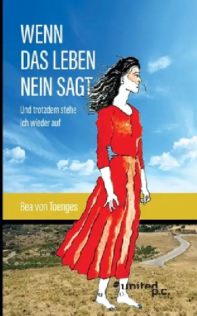 Wenn das Leben Nein sagt: Und trotzdem stehe ich wieder auf by Bea Von Toenges