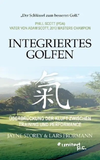 Integriertes Golfen: Überbrückung der Kluft zwischen Training und Performance by Jayne Storey & Lars Frormann