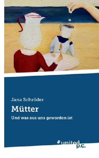 Mütter: Und was aus uns geworden ist by Jana Schröder