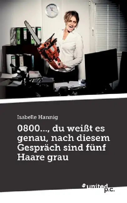 0800..., du weißt es genau, nach diesem Gespräch sind fünf Haare grau by Hannig, Isabelle