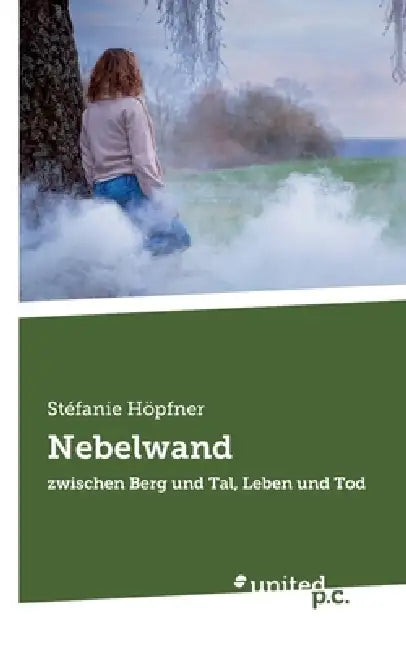 Nebelwand: zwischen Berg und Tal, Leben und Tod by Stefanie Höpfner