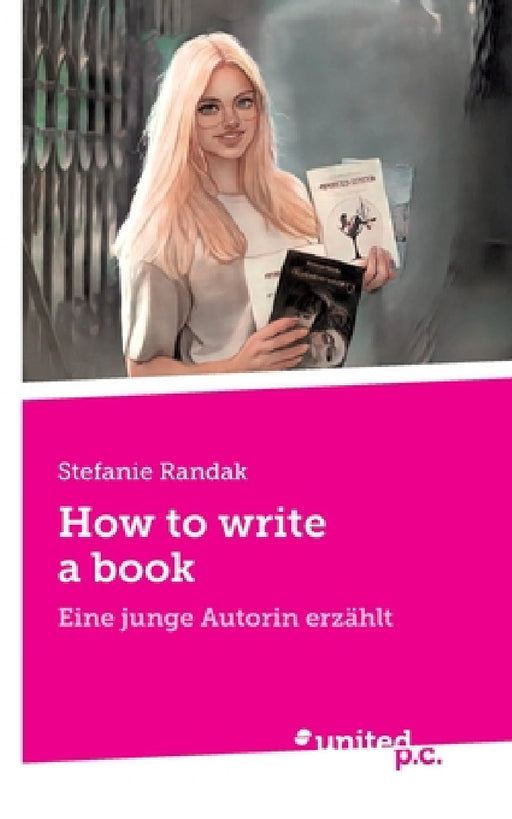 How to write a book: Eine junge Autorin erzählt by Stefanie Randak