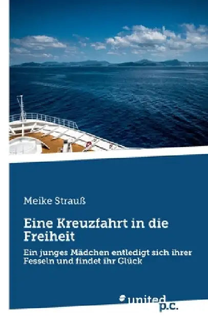 Eine Kreuzfahrt in die Freiheit: Ein junges Mädchen entledigt sich ihrer Fesseln by Strauß, Meike