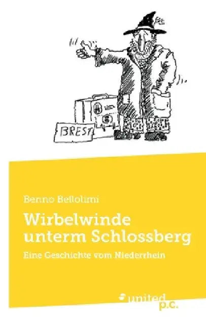 Wirbelwinde unterm Schlossberg: Eine Geschichte vom Niederrhein by Benno Bellolimi
