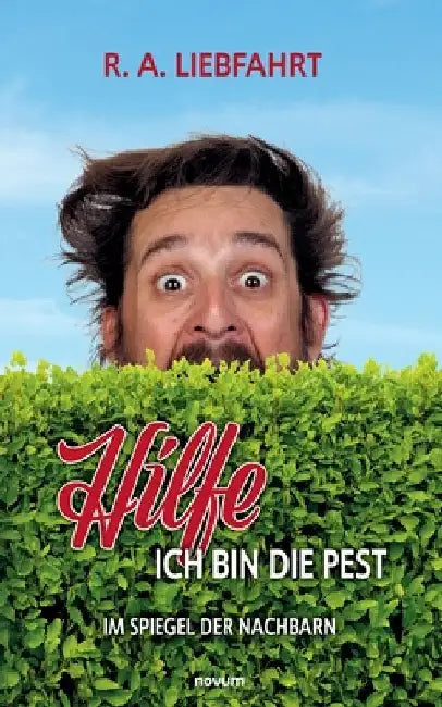 Hilfe - ich bin die Pest: Im Spiegel der Nachbarn by R a Liebfahrt