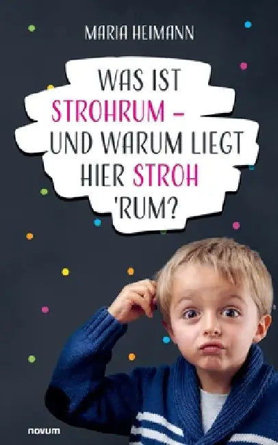 Was ist Strohrum - und warum liegt hier Stroh 'rum? by Heimann, Maria