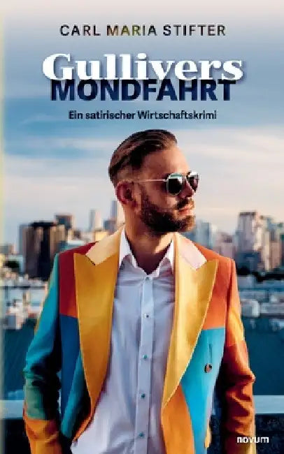 Gullivers Mondfahrt: Ein satirischer Wirtschaftskrimi by Carl Maria Stifter
