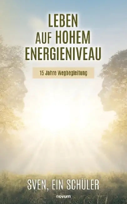 Leben auf hohem Energieniveau: 15 Jahre Wegbegleitung by Ein Schüler Sven