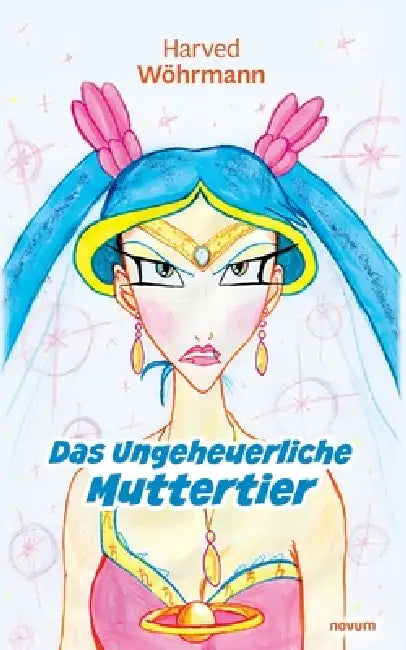 Das Ungeheuerliche Muttertier by Harved Wöhrmann