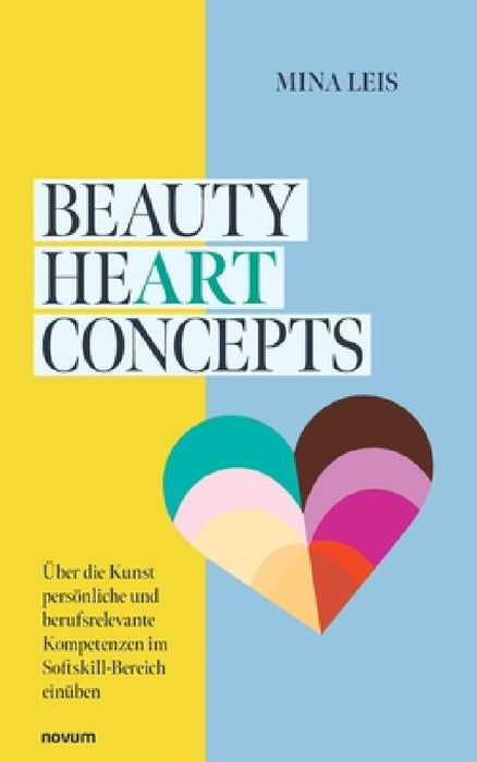 Beauty heART concepts: Über die Kunst persönliche und berufsrelevante Kompetenzen im Softskill-Bereich einüben by Mina Leis
