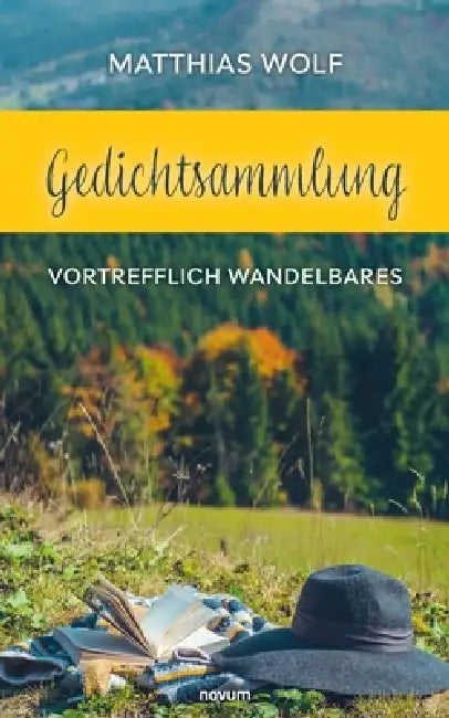 Gedichtsammlung: Vortrefflich Wandelbares by Matthias Wolf