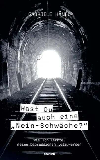 Hast Du auch eine "Nein-Schwäche?": Wie ich lernte, meine Depressionen loszuwerden by Gabriele Hänel