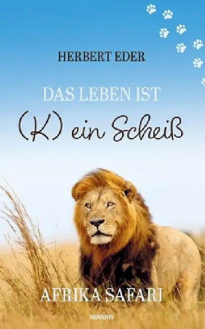 Das Leben ist (K) ein Scheiß: Afrika Safari by Herbert Eder