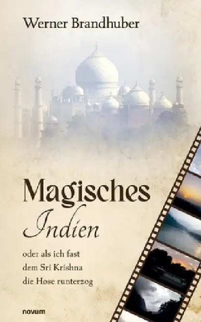 Magisches Indien: oder als ich fast dem Sri Krishna die Hose runterzog by Werner Brandhuber