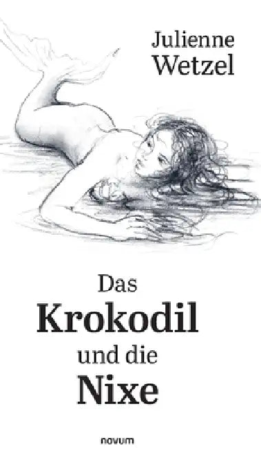 Das Krokodil und die Nixe by Julienne Wetzel