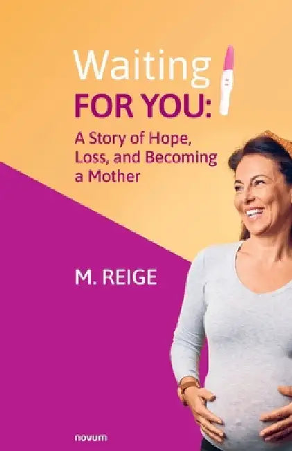 Waiting for You: A Story of Hope, Loss, and Becoming a Mother by M. Reige