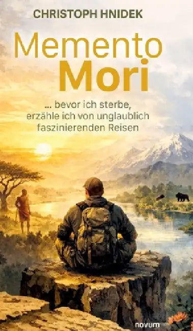 Memento Mori: ... bevor ich sterbe, erzähle ich von unglaublich faszinierenden Reisen by Christoph Hnidek