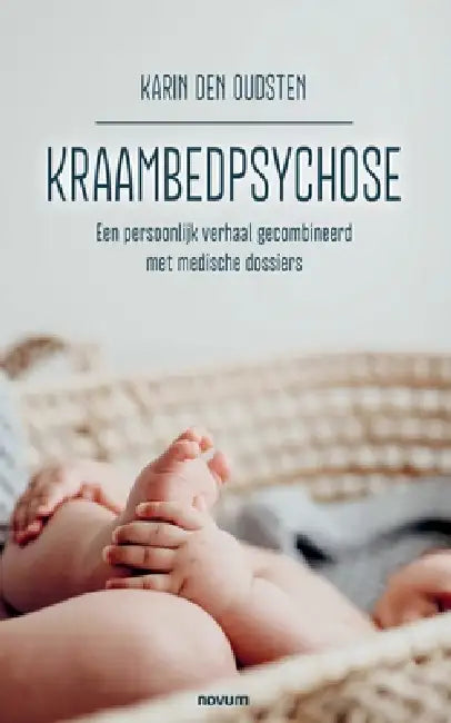 Kraambedpsychose: Een persoonlijk verhaal gecombineerd met medische dossiers by Karin Den Oudsten