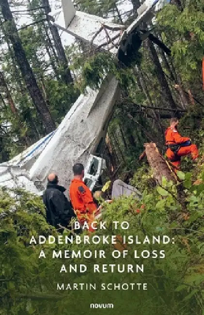Back to Addenbroke Island: A Memoir of Loss and Return by Martin Schotte