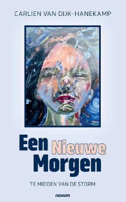 Een Nieuwe Morgen: Te Midden van de Storm by Carlien Van Dijk-Hanekamp