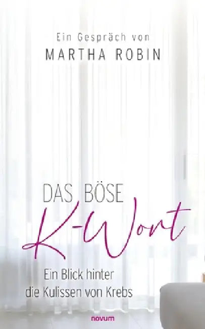 Das böse K-Wort: Ein Blick hinter die Kulissen von Krebs by Martha Robin