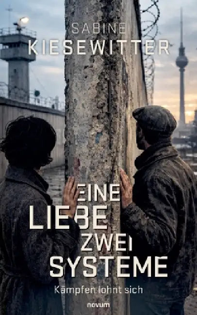 Eine Liebe - zwei Systeme: Kämpfen lohnt sich by Sabine Kiesewitter