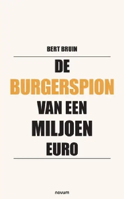 De burgerspion van een miljoen euro by Bert Bruin