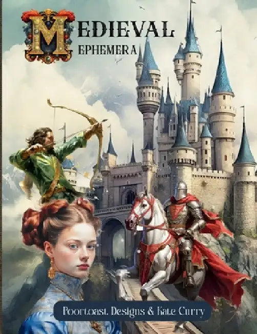 Medieval Ephemera Book: High Quality Images Of Castle and People For Paper Crafts, Scrapbooking, Mixed Media, Junk Journals, Collage Art, Artist Tradi by Designs, Poortoast