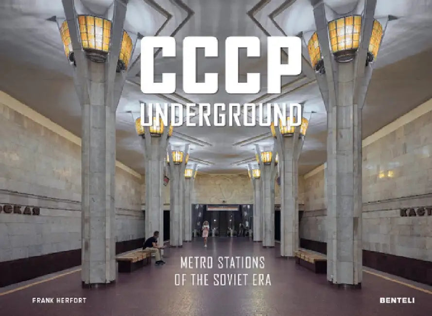Cccp Underground: Metro Stations of the Soviet Era