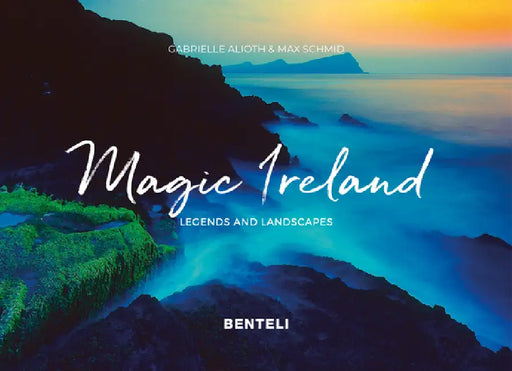 Magic Ireland: Legends and Landscapes by Gabrielle Alioth, Max Schmid