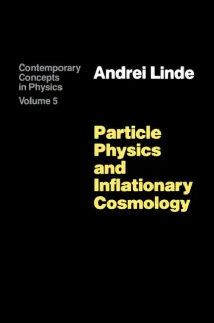 Particle Physics and Inflationary Cosmology by Andrei Linde