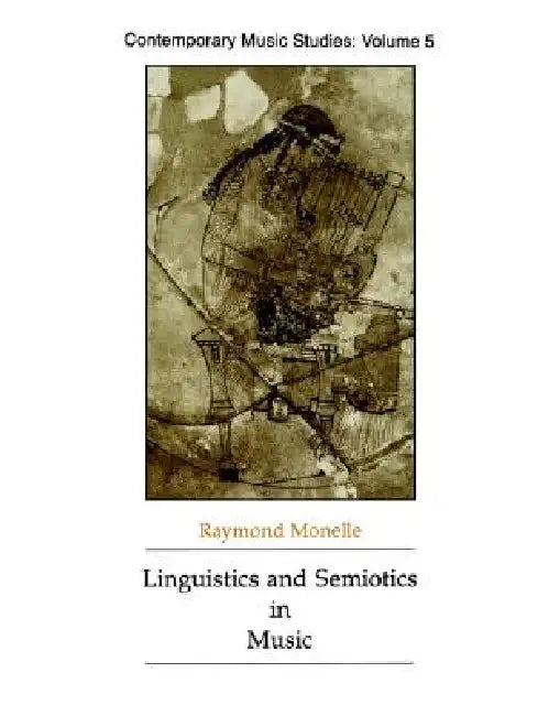 Linguistics and Semiotics in Music by Raymond Monelle